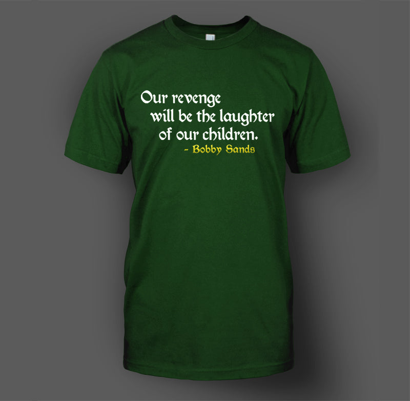 Bobby Sands - Our Revenge Will Be The Laughter Of Our Children T-Shirt