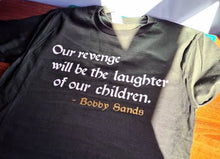 Load image into Gallery viewer, Bobby Sands - Our Revenge Will Be The Laughter Of Our Children T-Shirt
