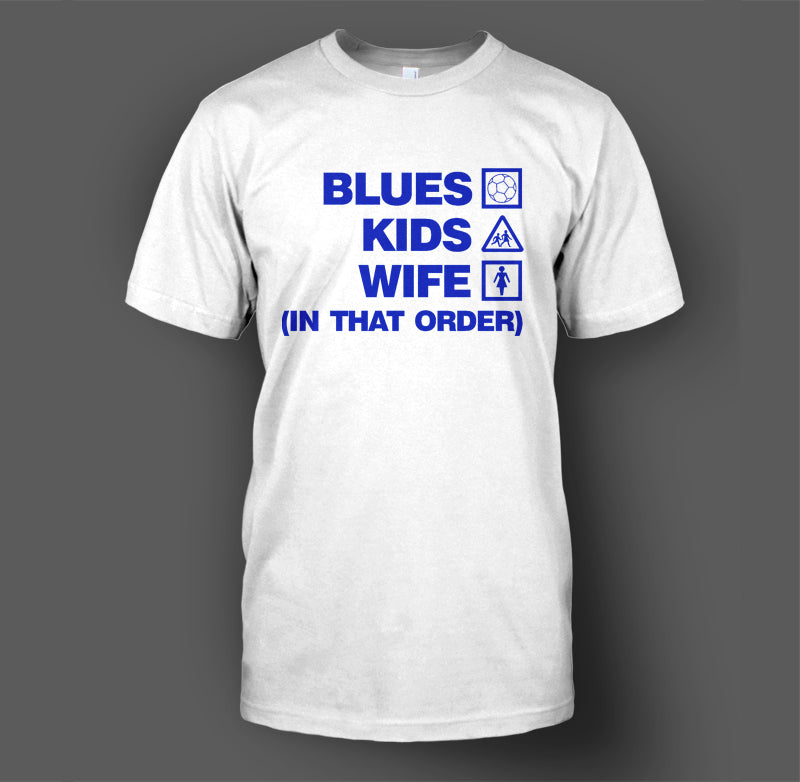 Blues, Kids, Wife (In That Order) T-Shirt