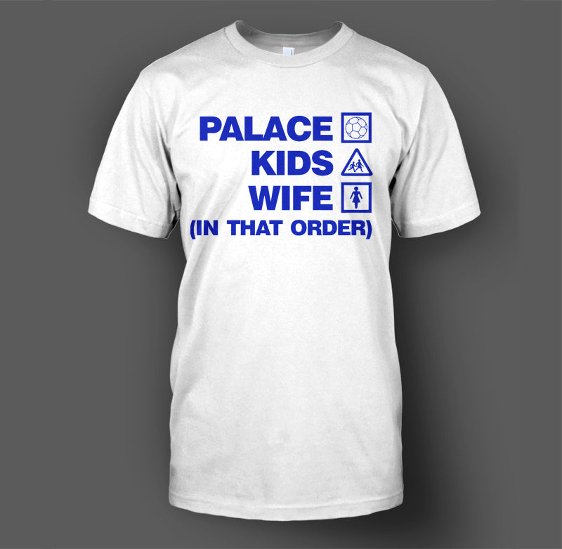 Palace, Kids, Wife (In That Order) T-Shirt