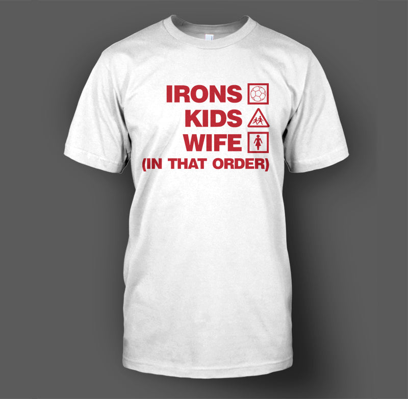 Irons, Kids, Wife (In That Order) T-Shirt