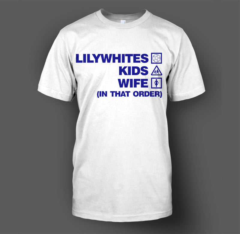 Lilywhites, Kids, Wife (In That Order) T-Shirt