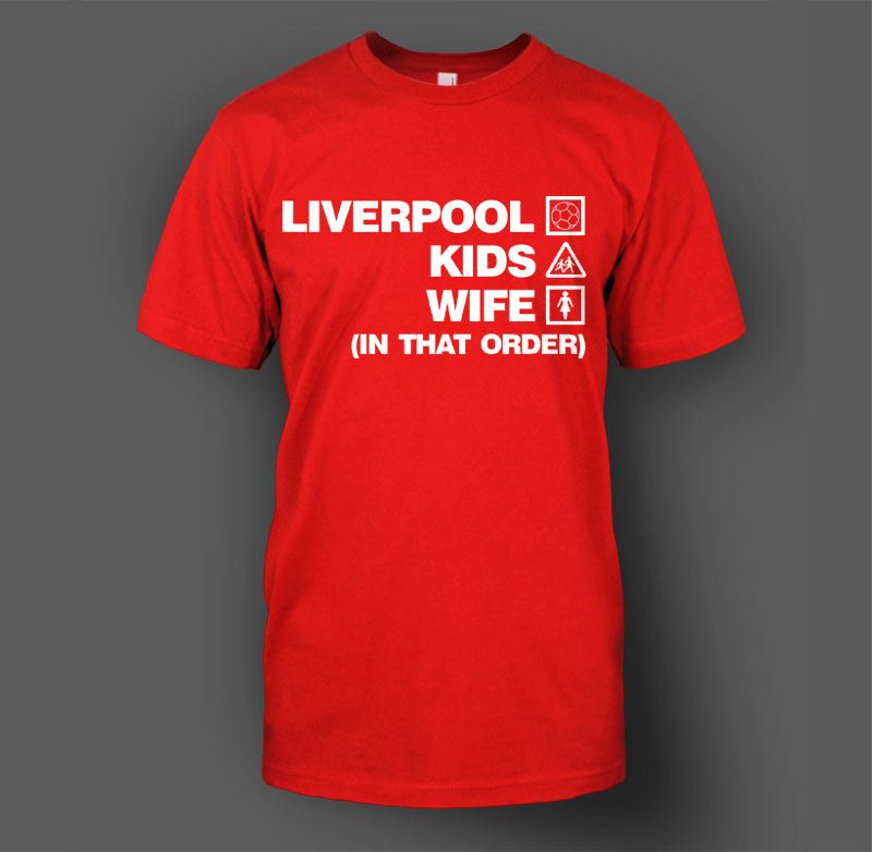 Liverpool, Kids, Wife (In That Order) T-Shirt