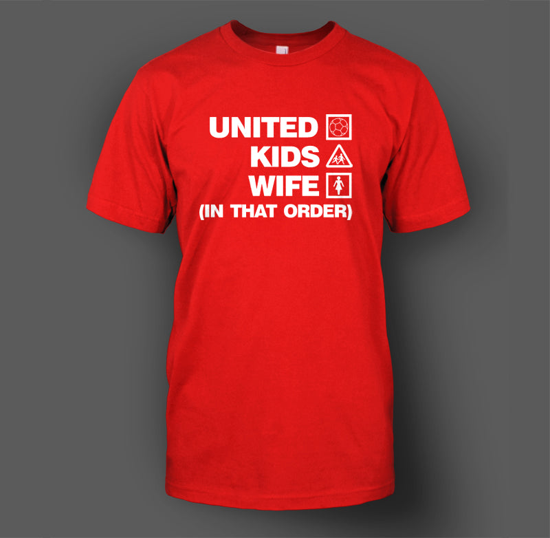 United, Kids, Wife (In That Order) T-Shirt