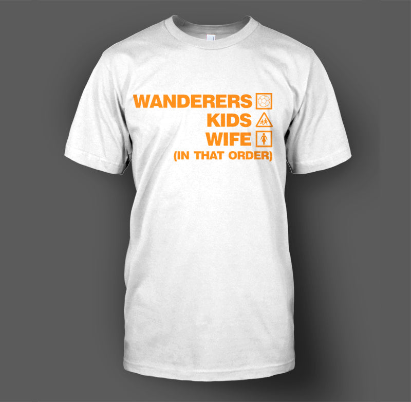 Wanderers, Kids, Wife (In That Order) T-Shirt